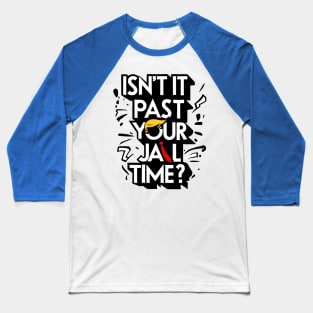 Isnt It Past Your Jail Time Baseball T-Shirt